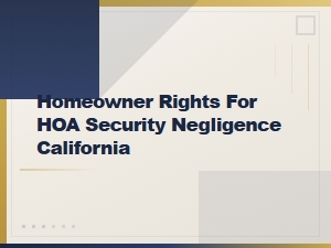 Homeowner Rights for Hoa Security Negligence in California