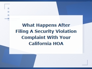 What Happens After Filing a Security Violation Complaint with Your California Hoa