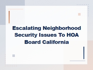 Escalating Security Issues to Your Hoa Board in California